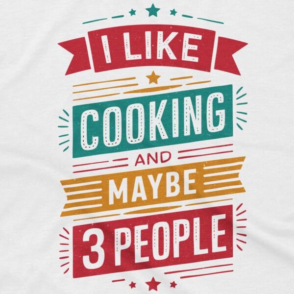 I Like Cooking and Maybe 3 People Shirt - Image 2