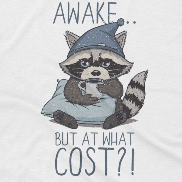 Awake, at What Cost? T-Shirt - Sleepy Raccoon - Image 2