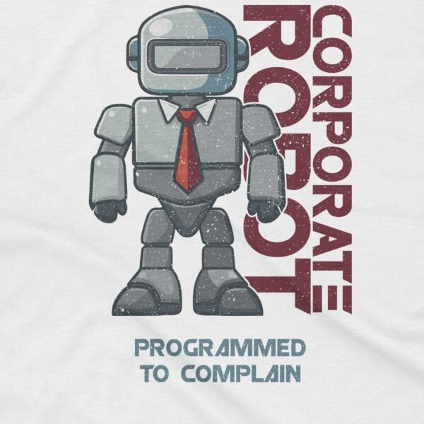 Programmed to Complain T-Shirt - Corporate Robot - Image 2