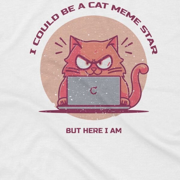 Could Be a Cat Meme Star, But Here I Am T-Shirt - Grumpy Cat - Image 2