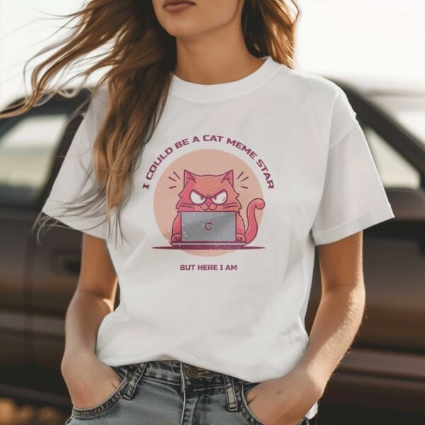 Could Be a Cat Meme Star, But Here I Am T-Shirt - Grumpy Cat