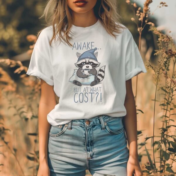 Awake, at What Cost? T-Shirt - Sleepy Raccoon