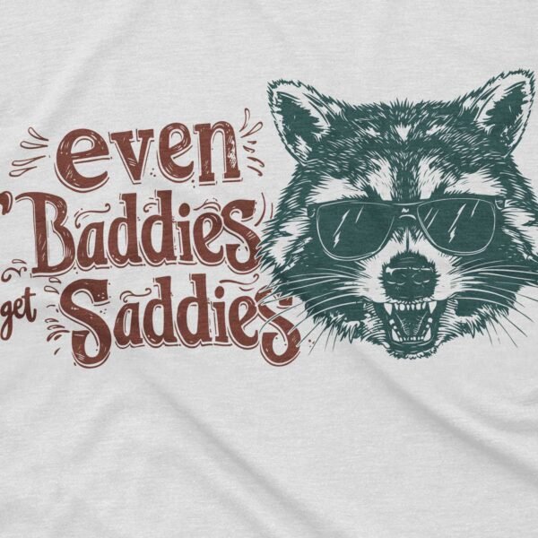 Even 'Baddies Get Saddies T-Shirt - Image 2