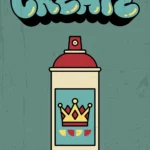 A retro-style digital street art print featuring an off-white spray paint can with a golden crown logo. Above the can, the word CREATE is written in bold teal bubble letters with a heavy black shadow against a textured, distressed teal background.