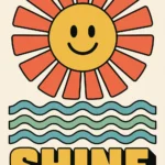 70s retro style illustration of a happy smiling yellow sun with orange rays above teal and green waves and bold text reading SHINE on a cream background.