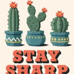 Mid-century retro style illustration of three blooming cacti in patterned teal pots above bold orange text reading Stay Sharp on a cream background.