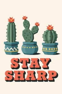 Mid-century retro style illustration of three blooming cacti in patterned teal pots above bold orange text reading Stay Sharp on a cream background.
